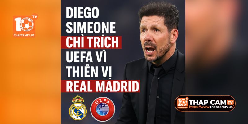 Diego-Simeone-Chi-Trich-UEFA-Vi-Thiên-Vi-Real-Madrid