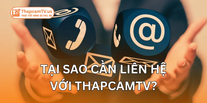 tai-sao-can-phai-lien-he-voi-thapcamtv