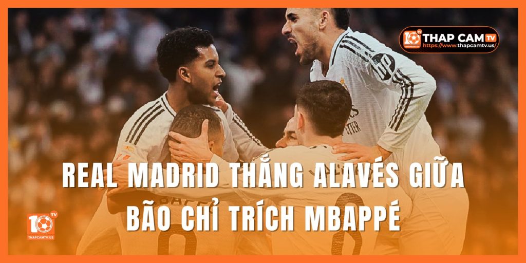 Real-Madrid-thang-Alaves-giua-bao-chi-trich-Mbappe