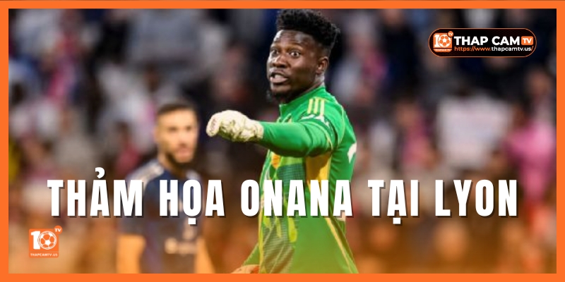 Tham-hoa-Onana-tai-Lyon_-Canh-cua-Europa-League-cua-Manchester-United-bi-dat-dau-hoi-lon-_-ThapcamTV