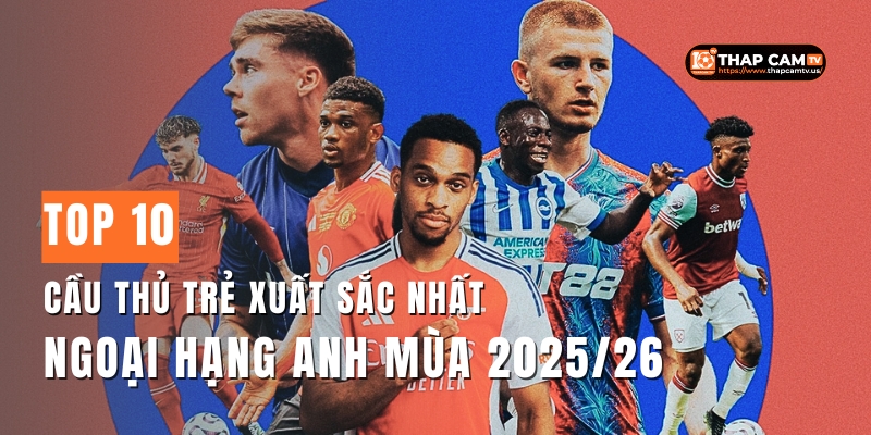Top-10-Cau-Thu-Tre-Xuat-Sac-Nhat-Ngoai-Hang-Anh-mua-202526